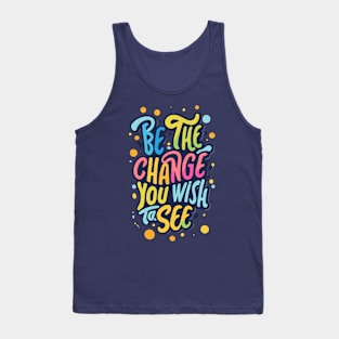 Be the Change You Wish to See Tank Top